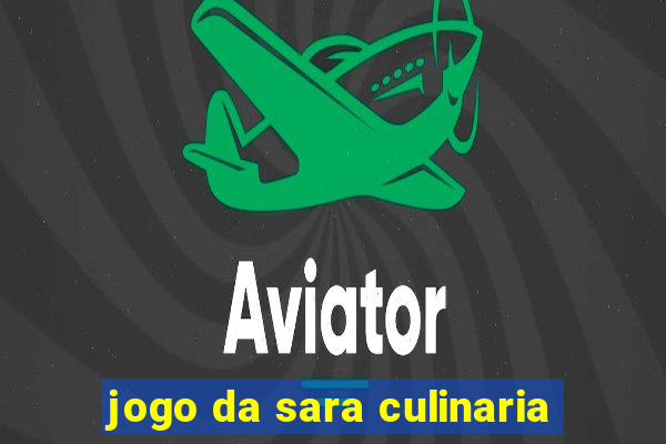 jogo da sara culinaria